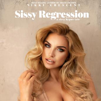 Sissy Regression: A Sissy Hypno Tale
