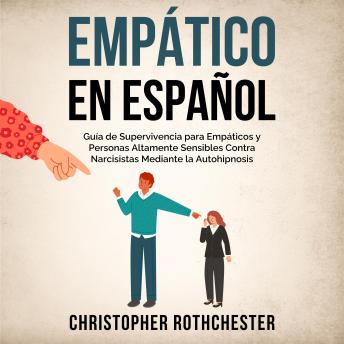 [Spanish] - Empático en español/Empathic in Spanish: Guía de Supervivencia para Empáticos y Personas Altamente Sensibles Contra Narcisistas Mediante la Autohipnosis (Spanish Edition)