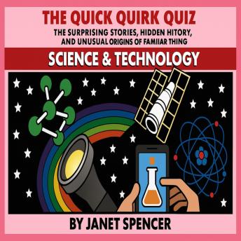 The Quick Quirks Quiz Book - Science & Technology Edition: Test your knowledge with 28 true tales of discoveries that changed our lives. Can you match each inventor to their invention after hearing the story behind it?