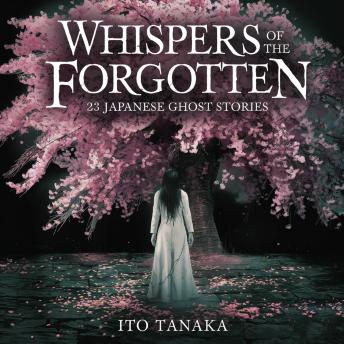 Whispers of The Forgotten: 23 Japanese Ghost Stories