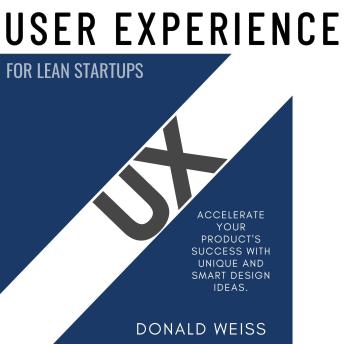 UX “User Experience” for Lean Startups:::: “Accelerate Your Product's SUCCESS With Unique and Smart Design Ideas.”
