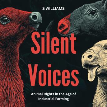 Silent Voices: Animal Rights in the Age of Industrial Farming