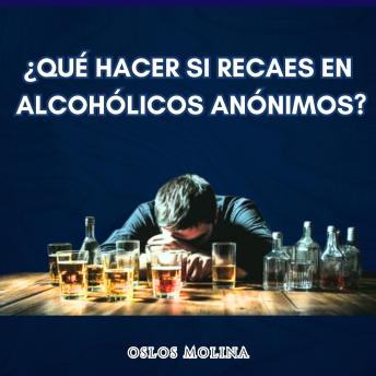 [Spanish] - ¿Qué hacer si RECAES EN Alcohólicos Anónimos?: Experiencias AA