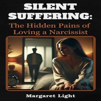 Silent Suffering:  The Hidden Pains of Loving a Narcissist