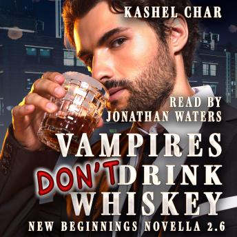 Vampires Don't Drink Whiskey: A New Beginnings Novella 2.6