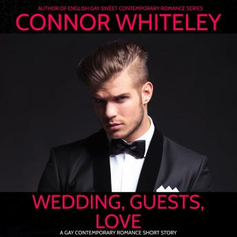 Wedding, Guests, Love: A Gay Sweet Contemporary Romance Short Story