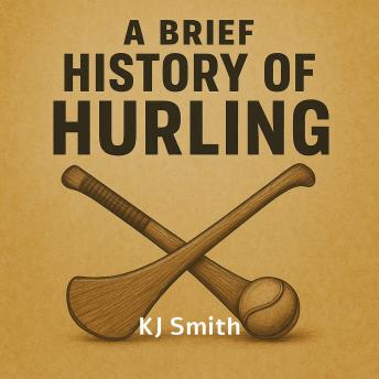 A Brief History of Hurling