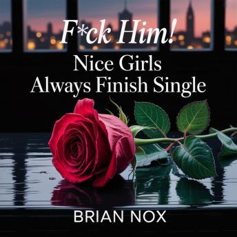 F*CK HIM!: Nice girls always finish single