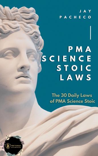 PMA Science Stoic Laws: The 30 Daily Laws of PMA Science Stoic