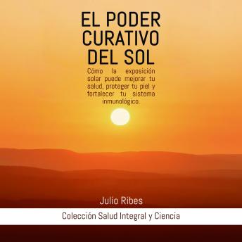 [Spanish] - El Poder Curativo del Sol: Cómo la exposición solar puede mejorar tu salud, proteger tu piel y fortalecer tu sistema inmunológico