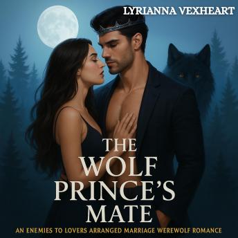 The Wolf Prince's Mate: An Enemies to Lovers Arranged Marriage Werewolf Romance