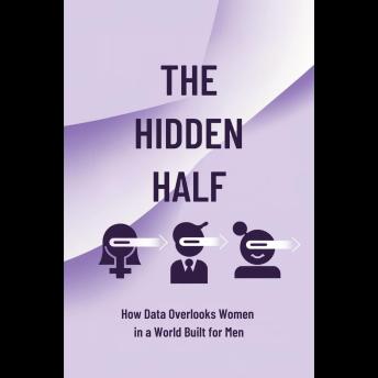 The Hidden Half: How Data Overlooks Women in a World Built for Men
