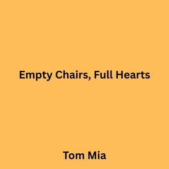 Empty Chairs, Full Hearts