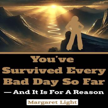 You’ve Survived Every Bad Day So Far  — And It Is For a Reason