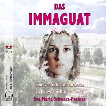 [German] - Das Immaguat: Eine verrückt romantische Liebesgeschichte aus Wien