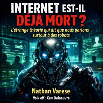 [French] - Internet est-il déjà mort ?: L’étrange théorie qui dit que nous parlons surtout à des robots