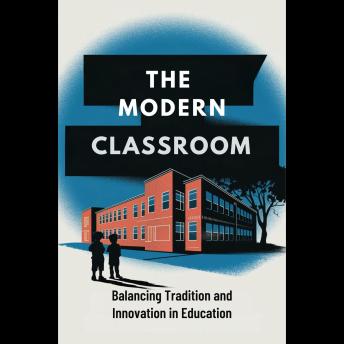 The Modern Classroom: Balancing Tradition and Innovation in Education