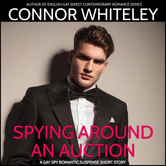 Spying Around An Auction: A Gay Spy Romantic Suspense Short Story
