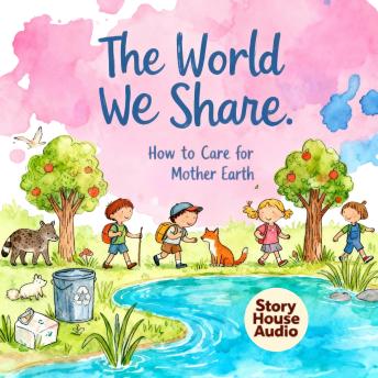 The World We Share: How to Care for Mother Earth