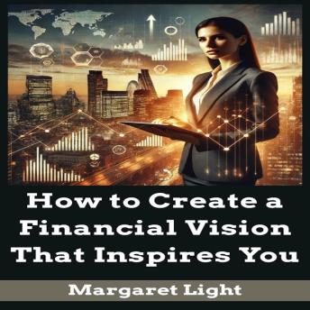 How to Create a Financial Vision That Inspires You