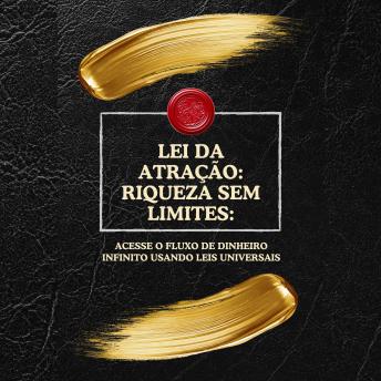 [Portuguese] - Lei da Atração: Riqueza sem Limites:: Acesse o fluxo de dinheiro infinito usando leis universais