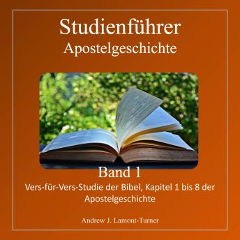 [German] - Studienführer: Apostelgeschichte Band 1: Vers-für-Vers-Studie der Apostelgeschichte, Kapitel 1 bis 8