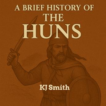 A Brief History of the Huns