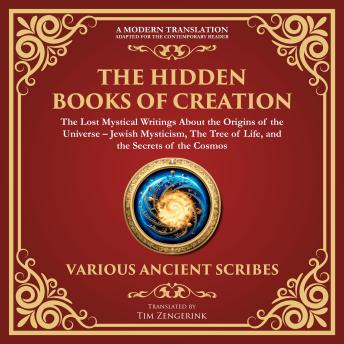 The Hidden Books of Creation – The Lost Mystical Writings About the Origins of the Universe: Jewish Mysticism, The Tree of Life, and the Secrets of the Cosmos - A Modern Translation - Adapted for the Contemporary Reader