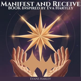 Manifest and Receive Book Inspired by Eva Hartley: A Manifesting Guide to Attract Money, Health, and Freedom