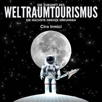 [German] - Die Zukunft des Weltraumtourismus: Die Nächste Grenze Erkunden