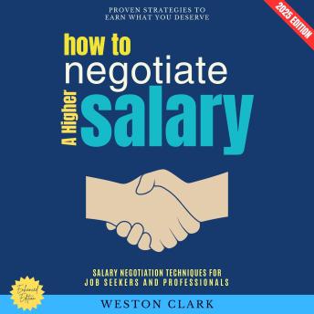 How to Negotiate a Higher Salary:: Proven Strategies to Earn What You Deserve (Salary Negotiation Techniques for Job Seekers and Professionals)