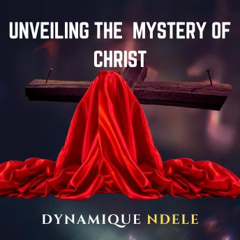 Unveiling The Mystery Of Christ