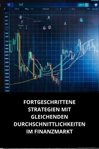 [German] - FORTGESCHRITTENE STRATEGIEN MIT GLEICHENDEN DURCHSCHNITTLICHKEITEN IM FINANZMARKT