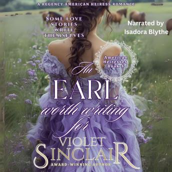 An Earl Worth Writing For: A Regency American Heiress Romance