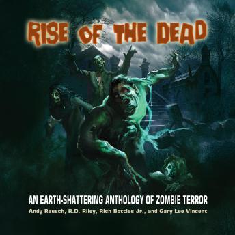 Rise of the Dead: An Earth-Shattering Anthology of Zombie Terror