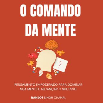 [Portuguese] - O Comando da Mente: Pensamento Empoderado para Dominar Sua Mente e Alcançar o Sucesso