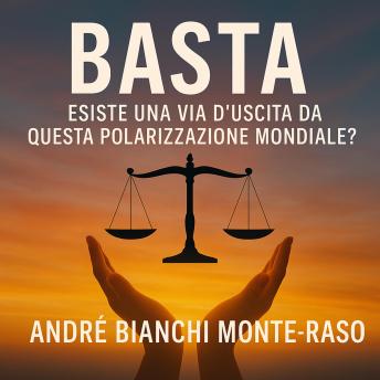 [Italian] - BASTA: Esiste una via d’uscita da questa polarizzazione mondiale?