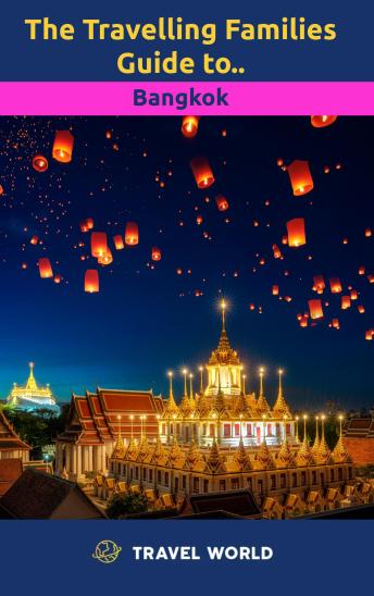 The Travelling Families Guide to Bangkok