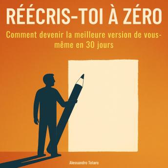 [French] - Réécris-toi à Zéro: Comment devenir la meilleure version de vous-même en 30 jours