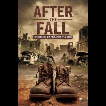 After the Fall: Exploring Life in a Post-Apocalyptic World