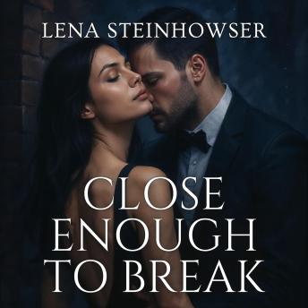 Close Enough to Break