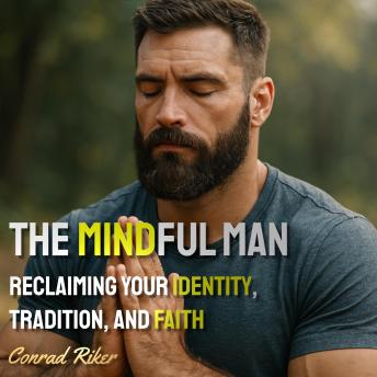 The Mindful Man: Reclaiming Your Identity, Tradition, and Faith