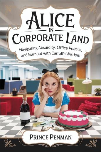 Alice in Corporate Land: Navigating Absurdity, Office Politics, and Burnout with Carroll’s Wisdom