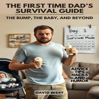 The First Time Dad’s Survival Guide: The Baby, the Bump, and Beyond