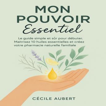 [French] - mon-pouvoir-essentiel: Le guide simple et sûr pour débuter. maîtrisez 10 huiles essentielles et créez votre pharmacie naturelle familiale.