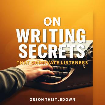 On Writing Secrets That Captivate Listeners: 'Elevate your storytelling! Dive into captivating audio lessons for mesmerizing and engaging writing skills.'