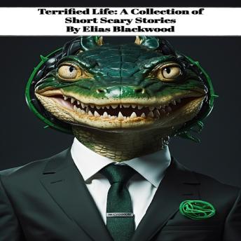 Terrified Life: A Collection of Short Scary Stories