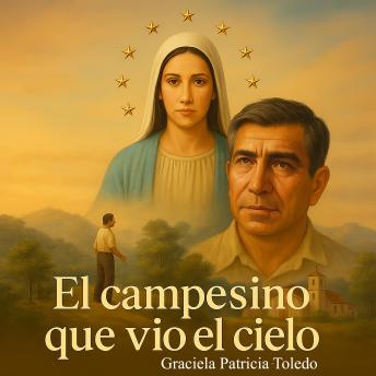 [Spanish] - El Campesino que vio el cielo: Bernardo, el humilde testigo de Cuapa
