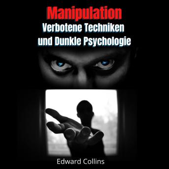 [German] - Manipulation, Verbotene Techniken und Dunkle Psychologie: lerne, Entscheidungen anderer zu manipulieren, Körpersprache zu lesen, Menschen zu analysieren und zu überzeugen