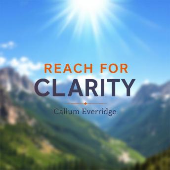 Reach for Clarity: Transform Your Mind and Thrive!: 'Elevate your mind! Discover transformative audio lessons that empower you to achieve clarity and success.'